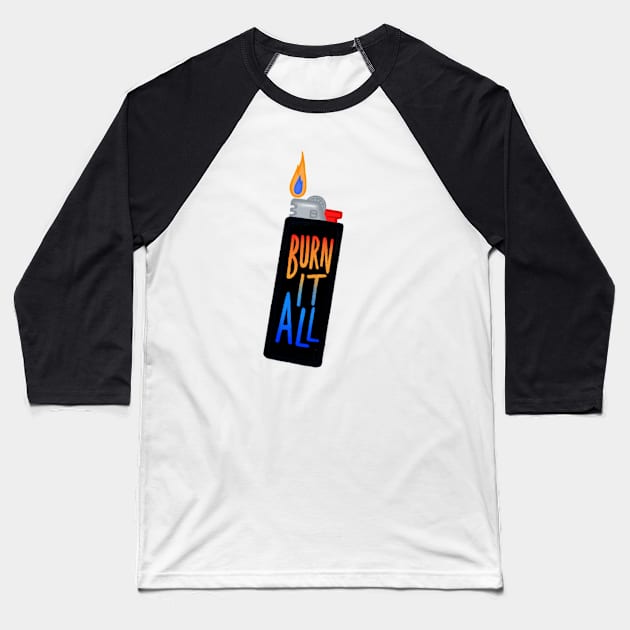 Burn It All Lighter Baseball T-Shirt by Josiepink